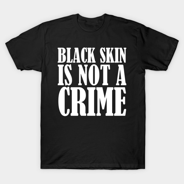 Black Skin Is Not A Crime T-Shirt by Aedai